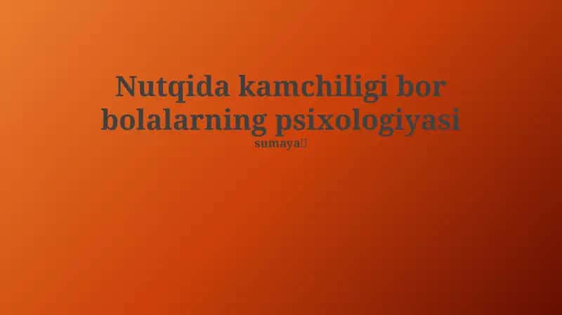 Nutqida kamchiligi bor bolalarning psixologiyasi 1