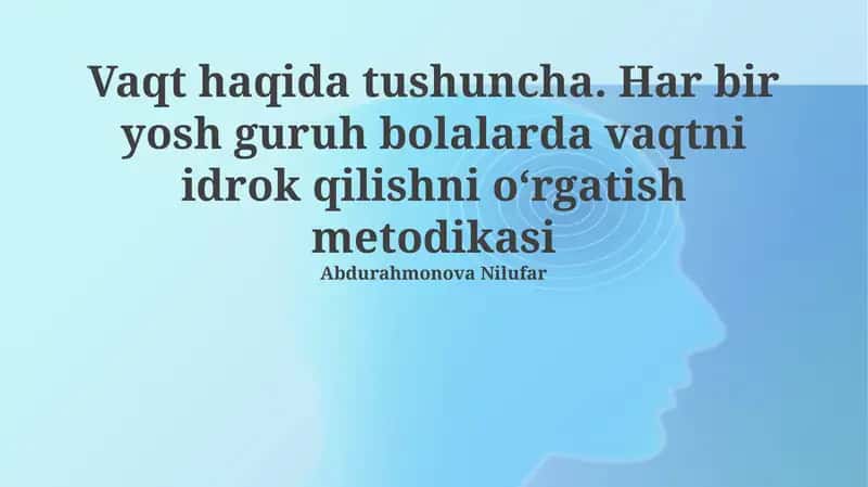 Vaqt haqida tushuncha. Har bir yosh guruh bolalarda vaqtni idrok qilishni oʻrgatish metodikasi 1