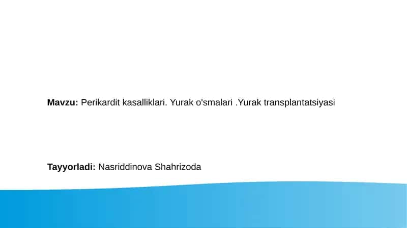 Perikardit kasalliklari. Yurak o'smalari.Yurak transplantatsiyasi 1