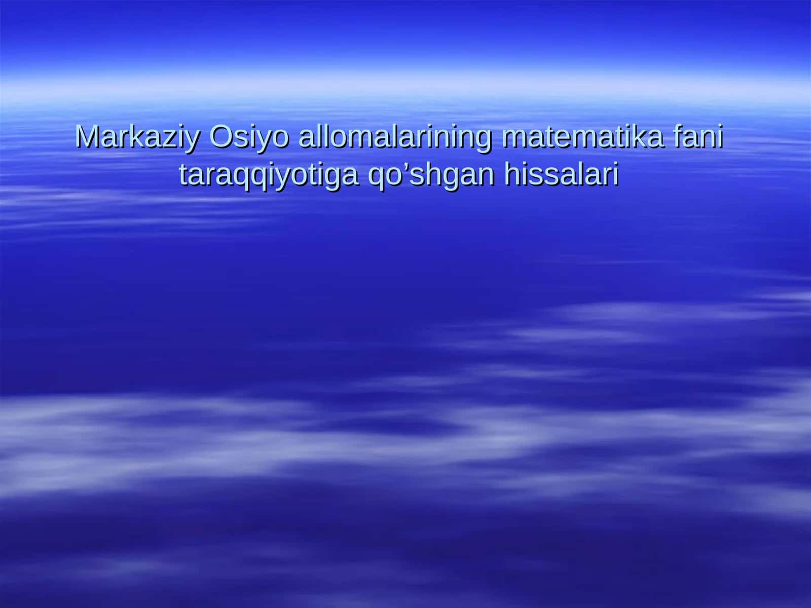 Markaziy Osiyo allomalarining matematika fanitaraqqiyotiga qo’shgan hissalari 1