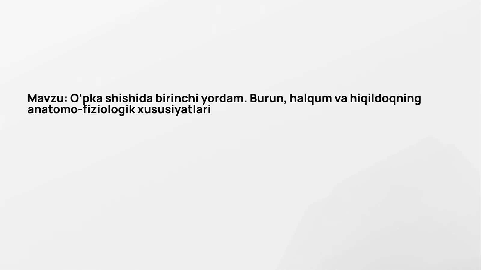 O‘pka shishida birinchi yordam.Burun,halqum va hiqildoqning anatomo-fiziologik xususiyatlari 1