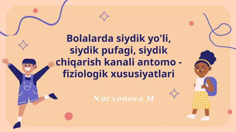Bolalarda siydik yo'li, siydik pufagi, siydik chiqarish kanali antomo - fiziologik xususiyatlari 1
