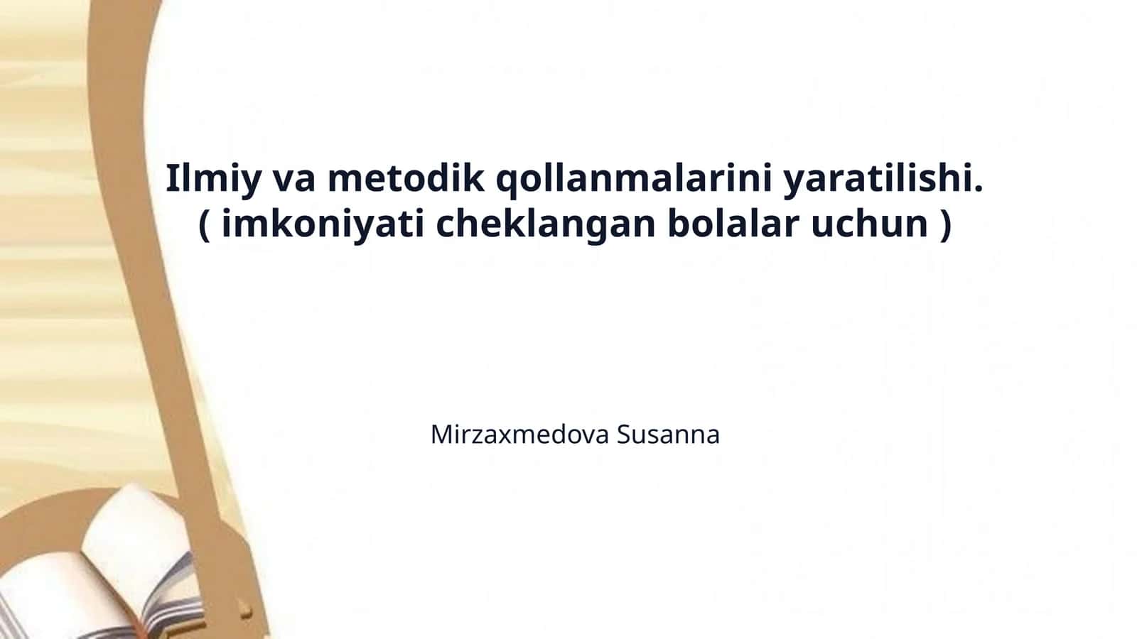Ilmiy va metodik qollanmalarini yaratilishi. ( imkoniyati cheklangan bolalar uchun ) 1