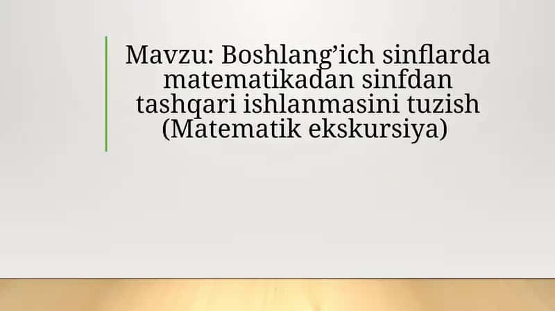 Bоshlang’ich sinflarda matematikadan sinfdan tashqari ishlanmasini tuzish(Matematik ekskursiya) 1