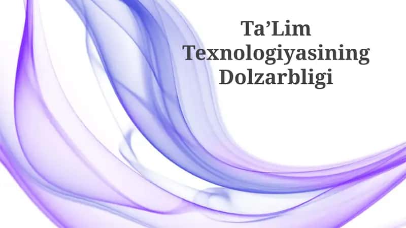 Ta’Lim Texnologiyasining Dolzarbligi 1