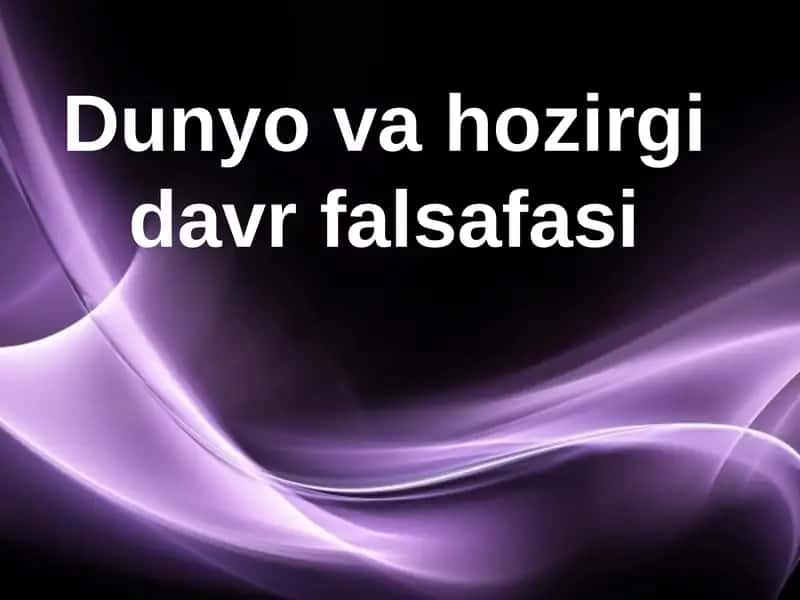 Dunyo va hozirgidavrfalsafasi 1