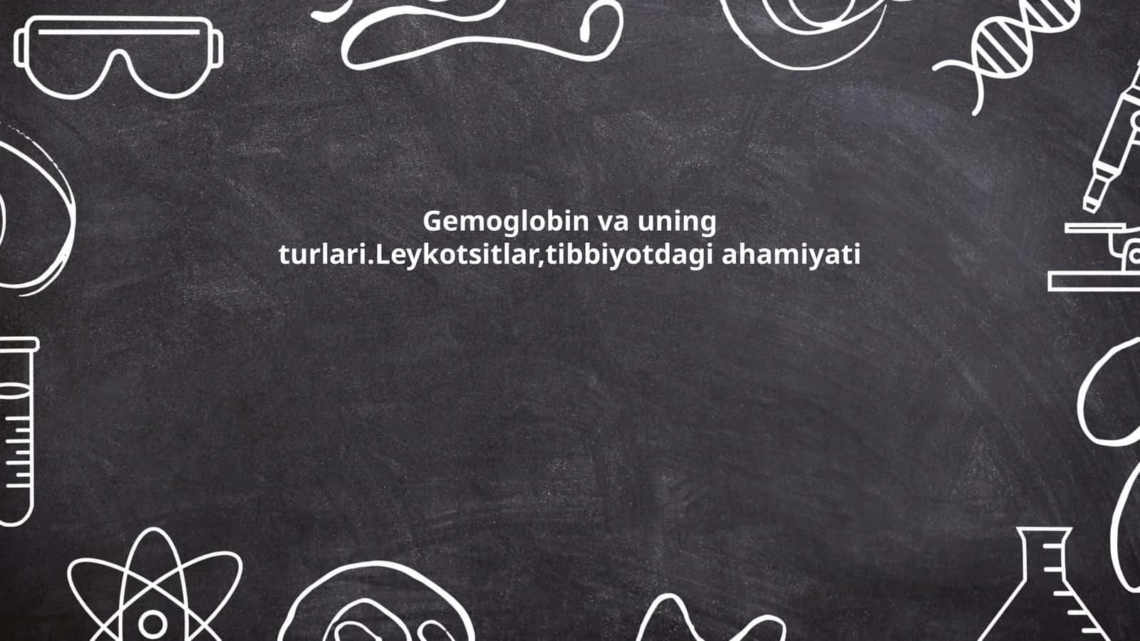 Gemoglobin va uning turlari.Leykotsitlar,tibbiyotdagi ahamiyati 1