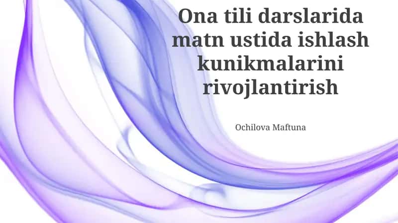 Ona tili darslarida matn ustida ishlash kunikmalarini rivojlantirish 1