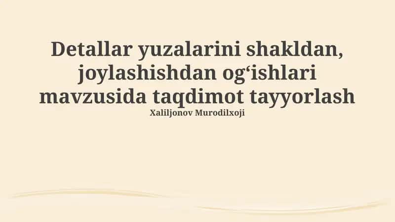 Detallar yuzalarini shakldan, joylashishdan og‘ishlari mavzusida taqdimot tayyorlash 1
