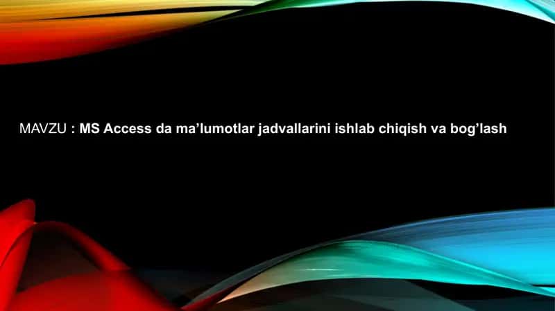 MS Access da ma’lumotlar jadvallarini ishlab chiqish va bog’lash 1