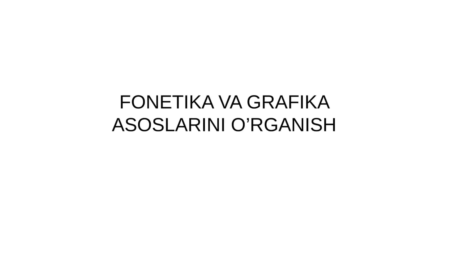 FONETIKA VA GRAFIKA ASOSLARINI O’RGANISH METODIKASI 1