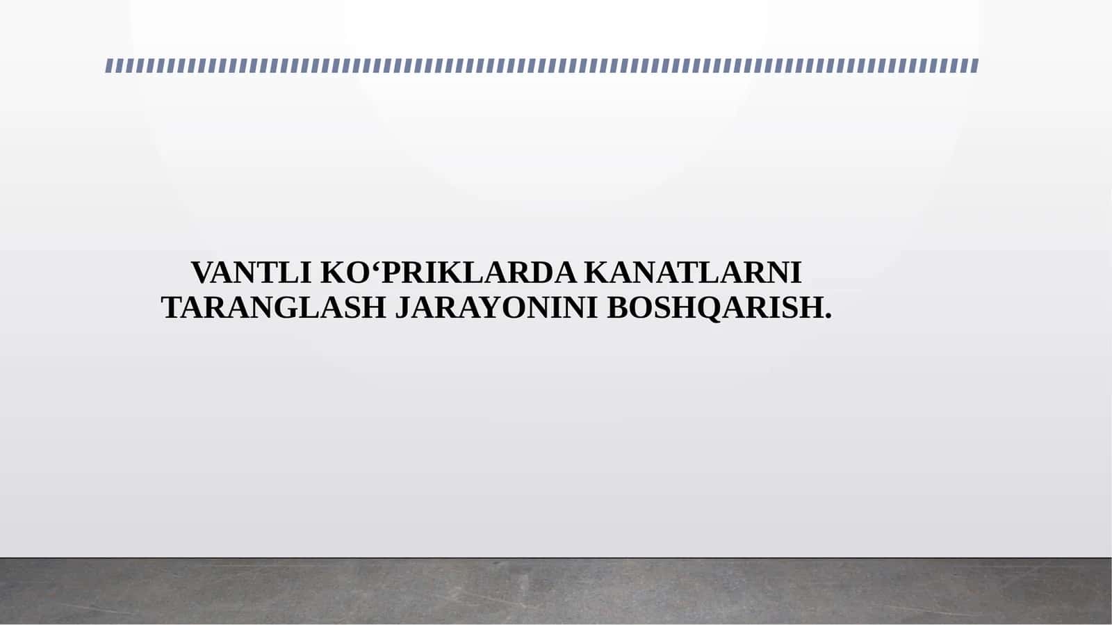 VANTLI KO‘PRIKLARDA KANATLARNI TARANGLASH JARAYONINI BOSHQARISH. 1
