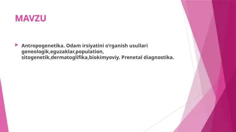 Antropogenetika. Odam irsiyatini o’rganish usullari geneologik,eguzaklar,population, sitogenetik,dermatoglifika,biokimyoviy. Prenetal diagnostika. 1