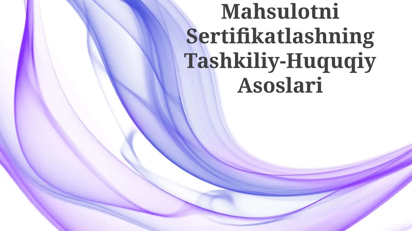 Mahsulotni Sertifikatlashning Tashkiliy-Huquqiy Asoslari 1