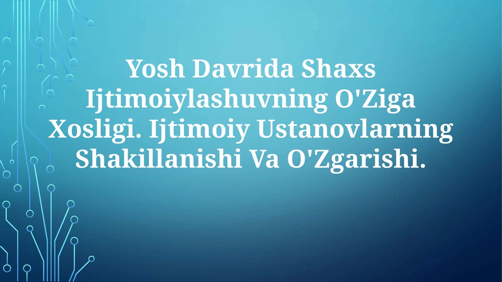 Yosh Davrida Shaxs Ijtimoiylashuvning O'Ziga Xosligi. Ijtimoiy Ustanovlarning Shakillanishi VaO'Zgarishi 1