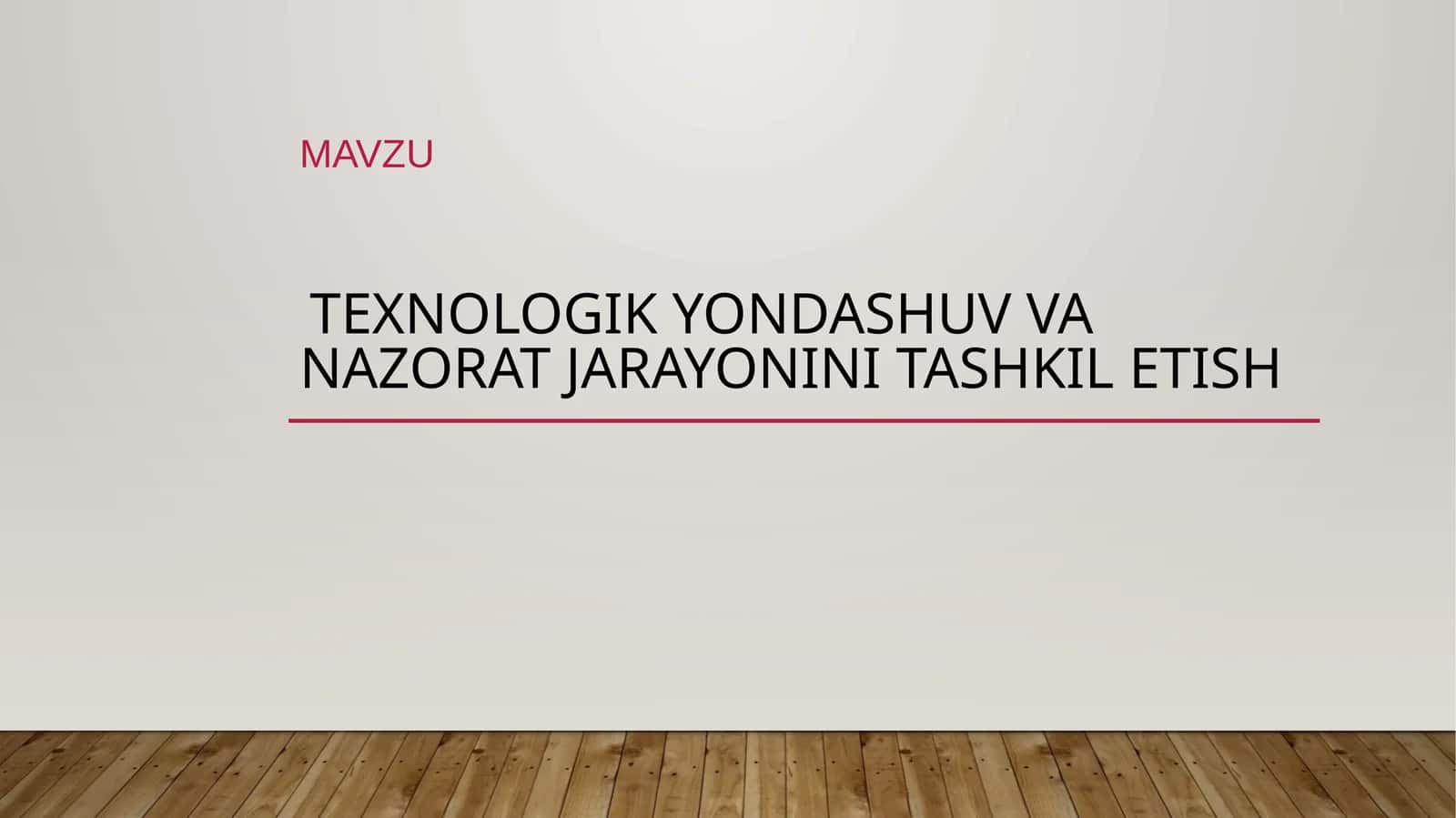Texnologik yondashuv va nazorat jarayonini tashkil etish 1
