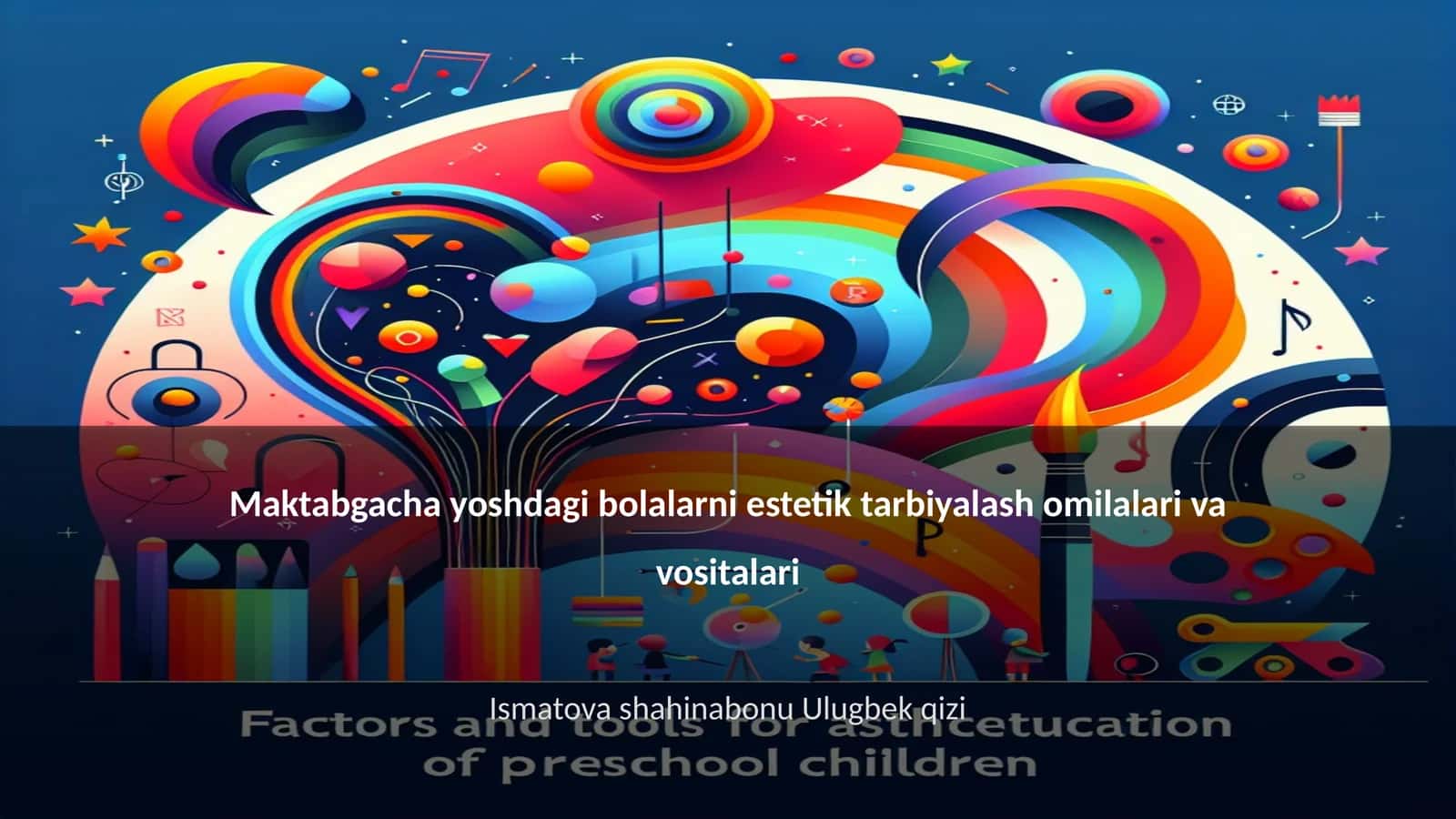 Maktabgacha yoshdagi bolalarni estetik tarbiyalash omilalari va vositalari 1