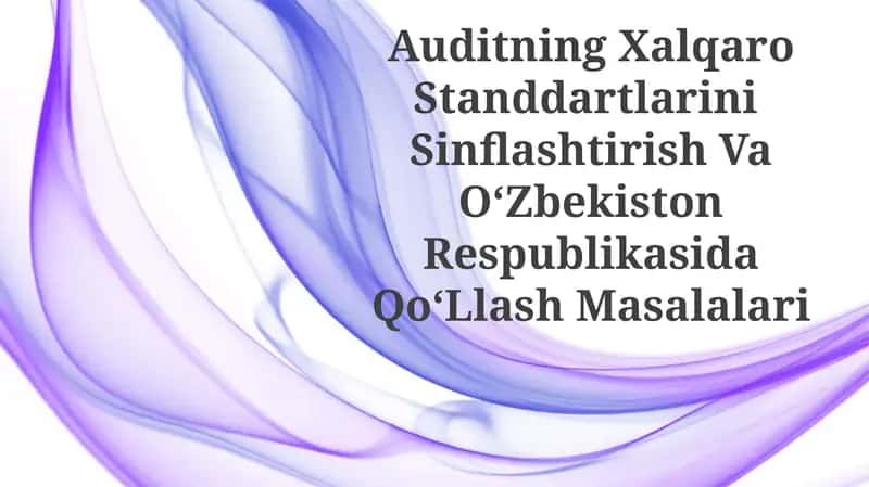 Auditning Xalqaro Standdartlarini Sinflashtirish Va OʻZbekiston RespublikasidaQoʻLlashMasalalari 1