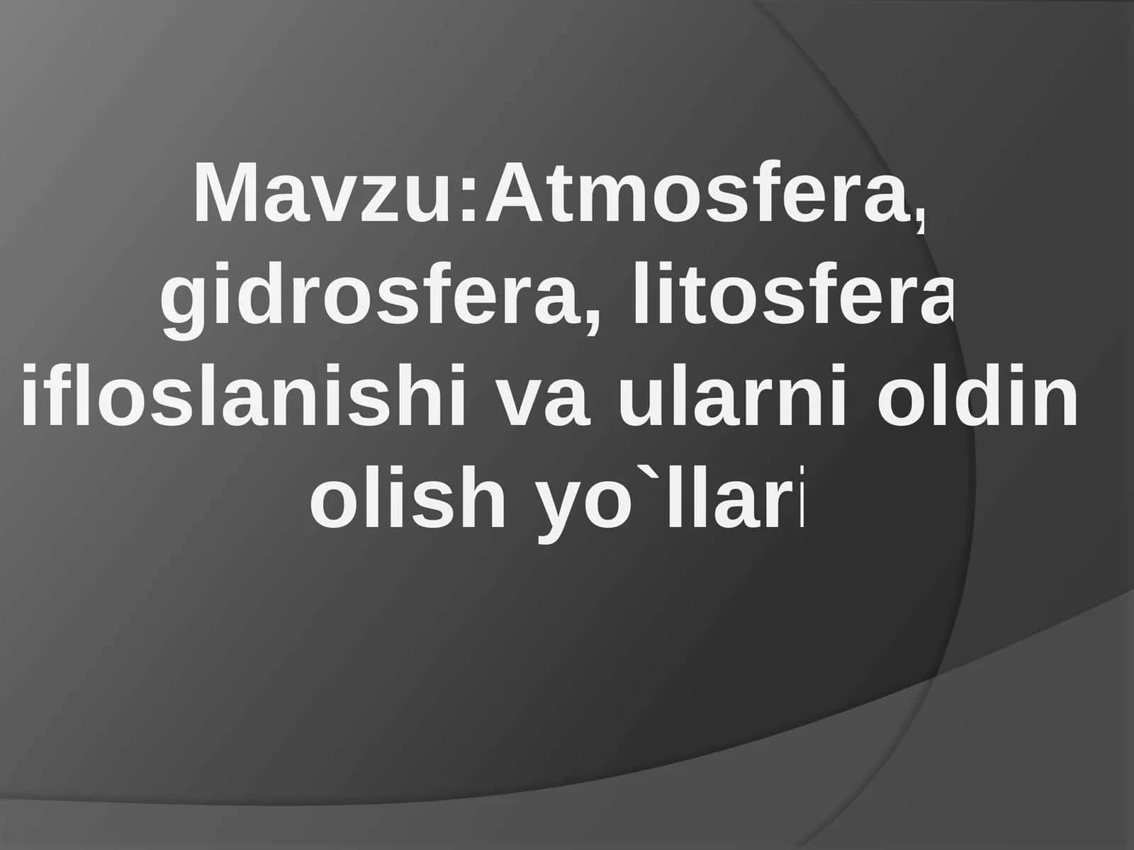 Atmosfera, gidrosfera, litosfera ifloslanishi va ularni oldini olish yo'llari 1