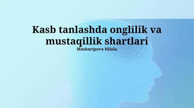 Kasb tanlashda onglilik va mustaqillik shartlari 1