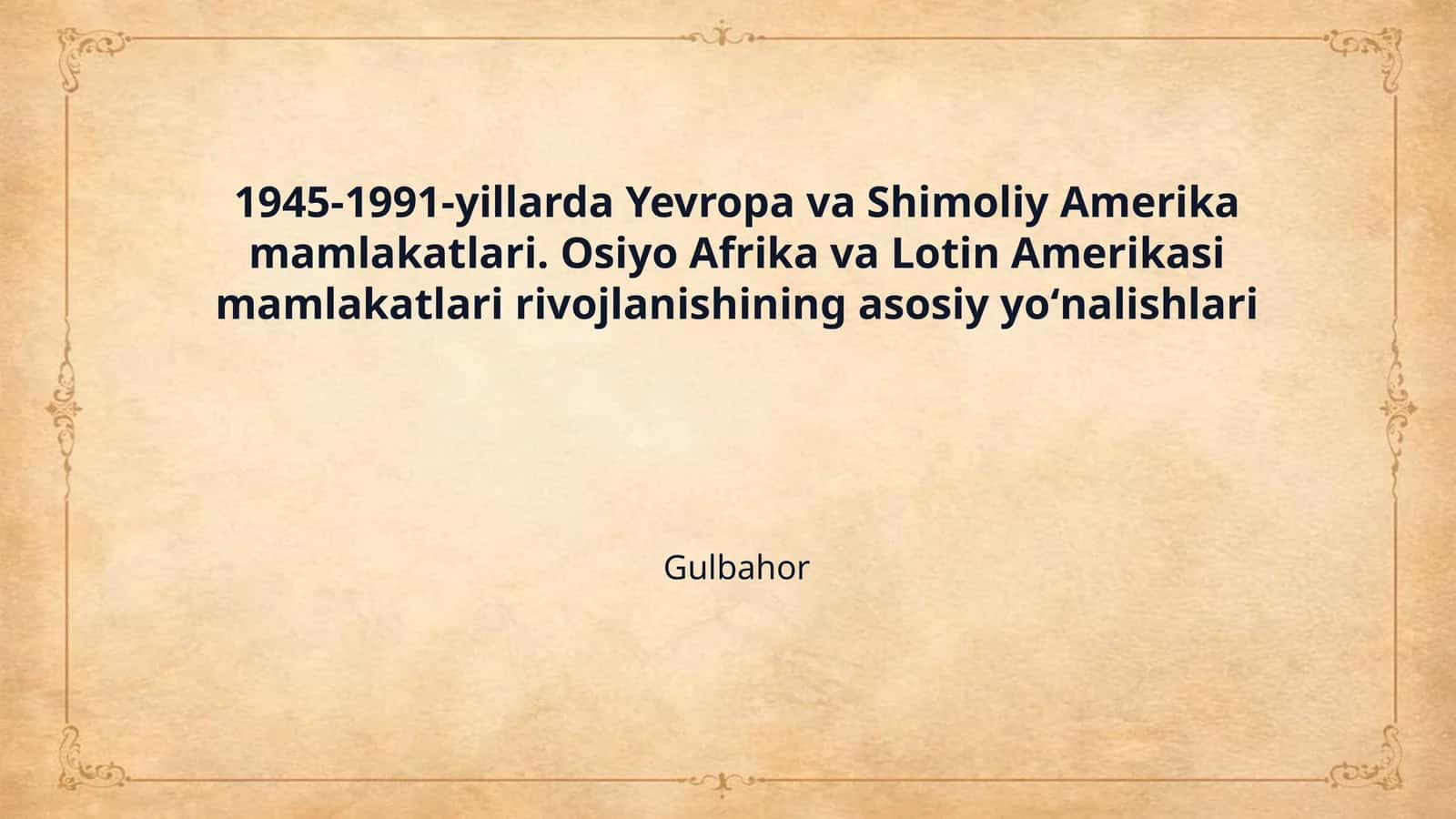 1945-1991-yillarda Yevropa va Shimoliy Amerika mamlakatlari. Osiyo Afrika va Lotin Amerikasi mamlakatlari rivojlanishining asosiy yoʻnalishlari 1
