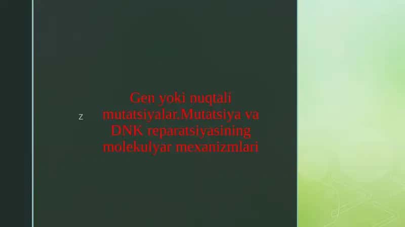 Gen yoki nuqtali mutatsiyalar.Mutatsiya va DNK reparatsiyasining molekulyar mexanizmlari 1