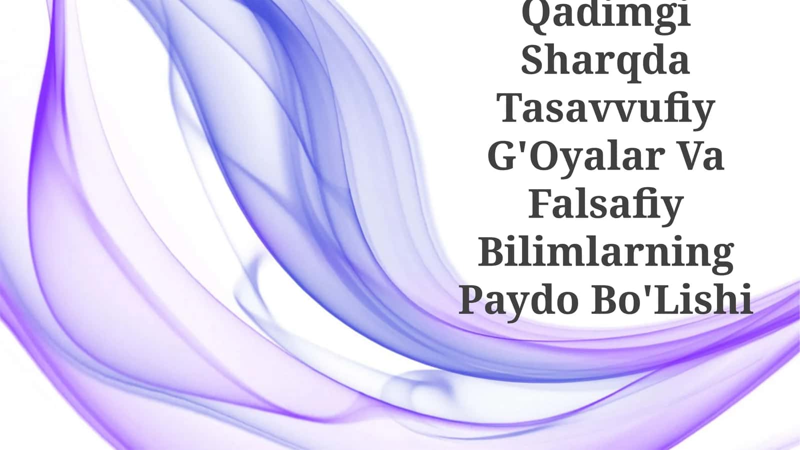 Qadimgi Sharqda Tasavvufiy G'Oyalar Va Falsafiy Bilimlarning Paydo Bo'Lishi 1