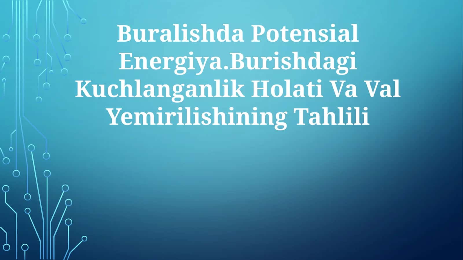 Buralishda Potensial Energiya.Burishdagi Kuchlanganlik Holati Va ValYemirilishiningTahlili 1