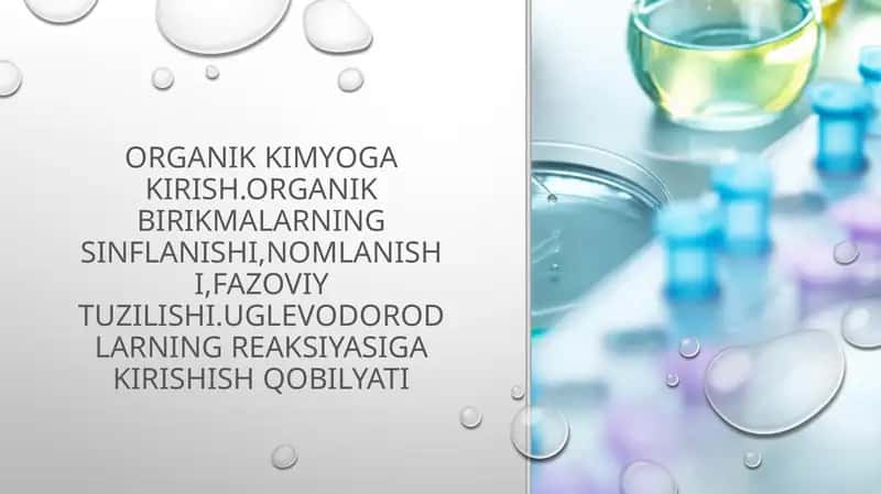 ORGANIK KIMYOGA KIRISH.ORGANIK BIRIKMALARNING SINFLANISHI,NOMLANISHI,FAZOVIY TUZILISHI.UGLEVODORODLARNING REAKSIYASIGA KIRISHISH QOBILYATI 1