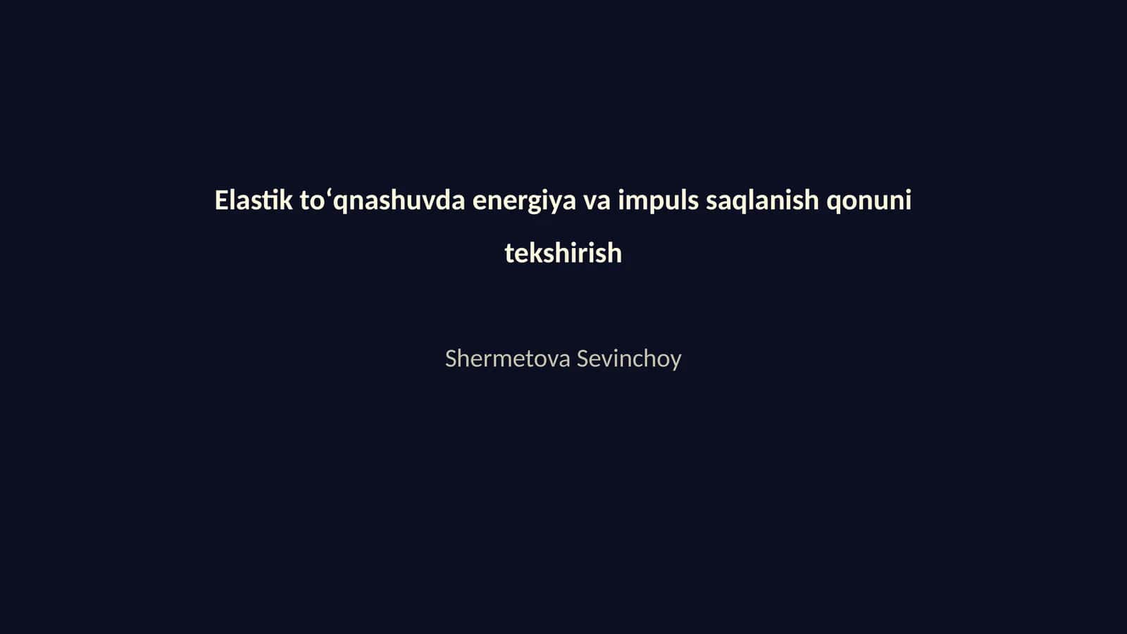 Elastik toʻqnashuvda energiya va impuls saqlanish qonuni tekshirish 1