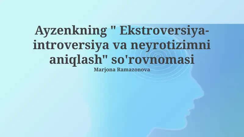 Eysenckning " Ekstroversiya- introversiya va neyrotizimni aniqlash" so'rovnomasi 1