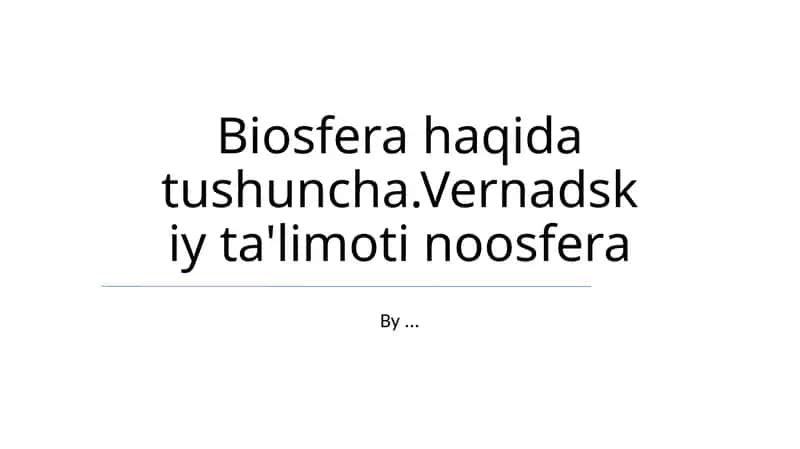 Biosfera haqida tushuncha.Vernadskiy ta'limoti noosfera 1