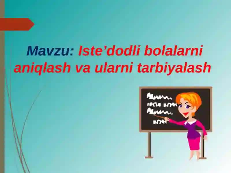 Iste’dodli bolalarni aniqlash va ularni tarbiyalash