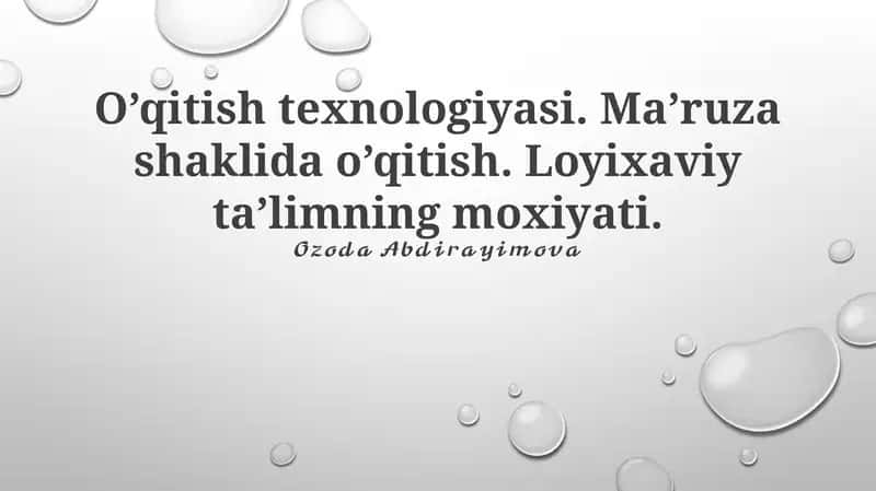 O’qitish texnologiyasi. Ma’ruza shaklida o’qitish. Loyixaviy ta’limning moxiyati 1