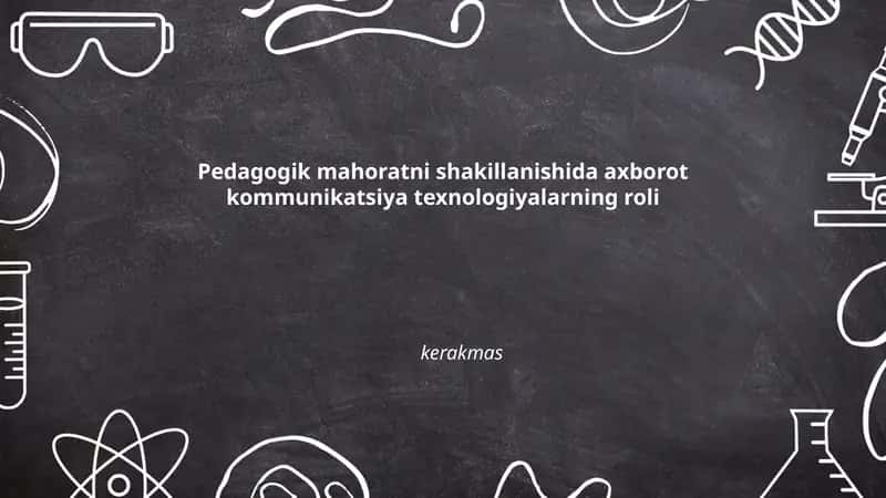 Pedagogik mahoratni shakillanishida axborot kommunikatsiya texnologiyalarning roli 1
