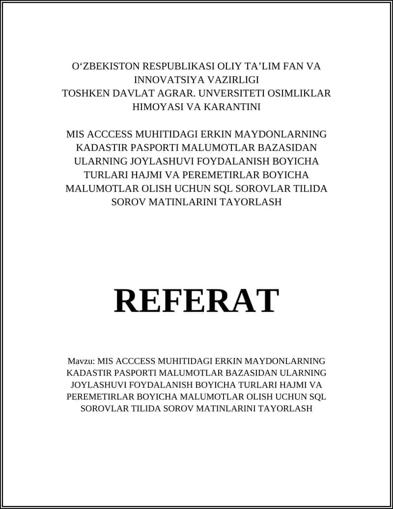 MIS ACCCESS MUHITIDAGI ERKIN MAYDONLARNING KADASTIR PASPORTI MALUMOTLAR BAZASIDAN ULARNING JOYLASHUVI FOYDALANISH BOYICHA TURLARI HAJMI VA PEREMETIRLAR BOYICHA MALUMOTLAR OLISH UCHUN SQL SOROVLAR TILIDA SOROV MATINLARINI TAYORLASH 1