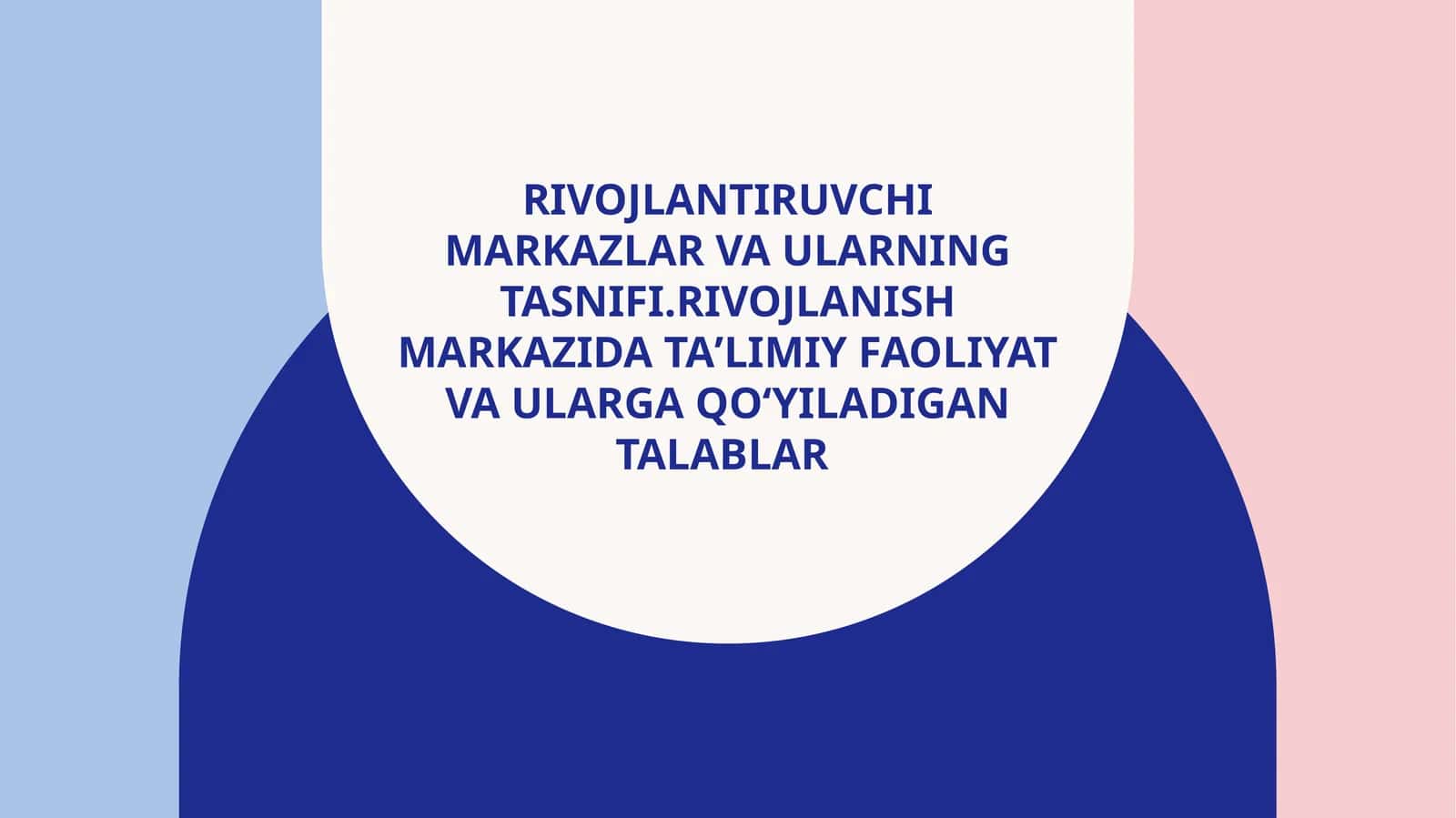 Rivojlantiruvchi markazlar va ularning tasnifi.Rivojlanish markazida taʼlimiy faoliyat va ularga qoʻyiladigan talablar 1