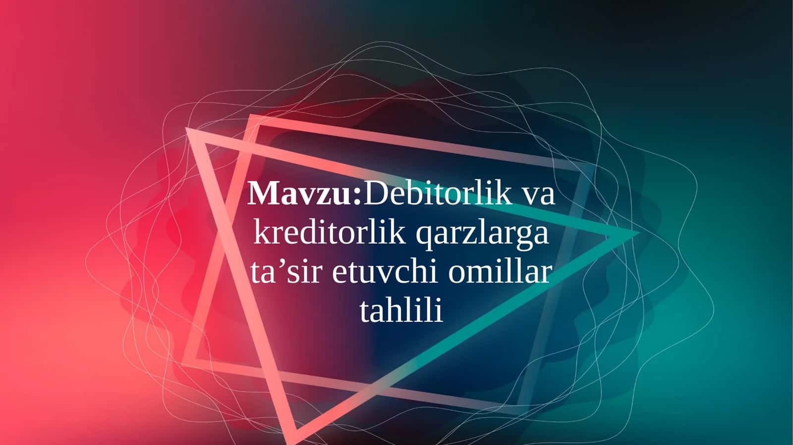 Mavzu:Debitorlik  va kreditorlik  qarzlarining  tahlili 1