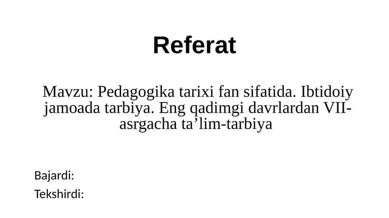 Pedagogika tarixi fan sifatida. Ibtidoiy jamoada tarbiya. Eng qadimgi davrlardan VII- asrgacha ta’lim-tarbiya 1