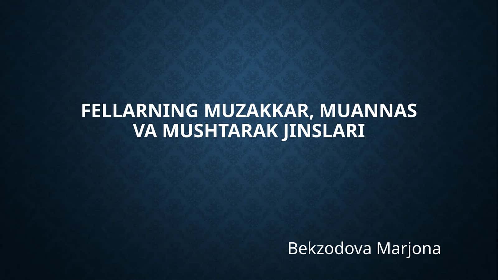 fellarning muzakkar, muannas va mushtarak jinslari 1