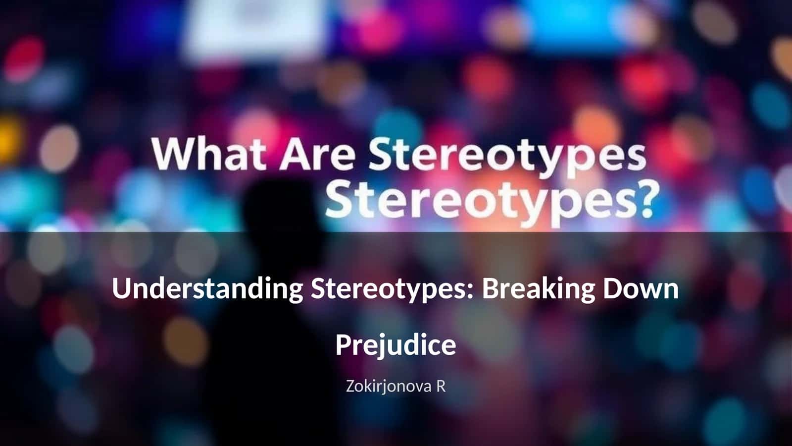 Understanding Stereotypes: Breaking Down Prejudice 1