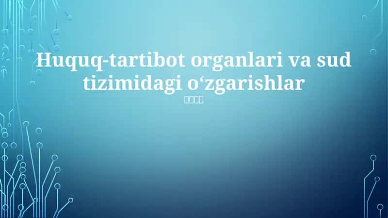 Huquq-tartibot organlari va sud tizimidagi o‘zgarishlar 1