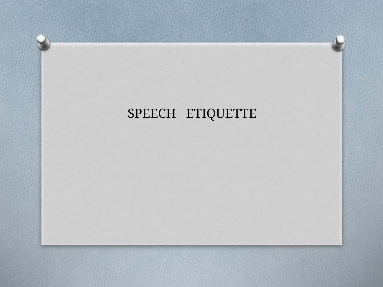 SPEECH ETIQUETTE 1
