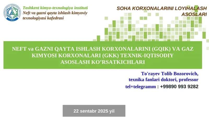 NEFT va GAZNI QAYTA ISHLASH KORXONALARINI (GQIK) VAGAZ KIMYOSI KORXONALARI (GKK) TEXNIK-IQTISODIY ASOSLASH KO’RSATKICHLARI 1