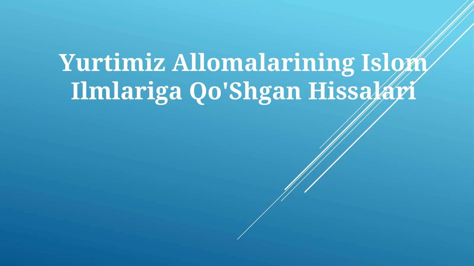 Yurtimiz Allomalarining Islom IlmlarigaQo'ShganHissalari 1