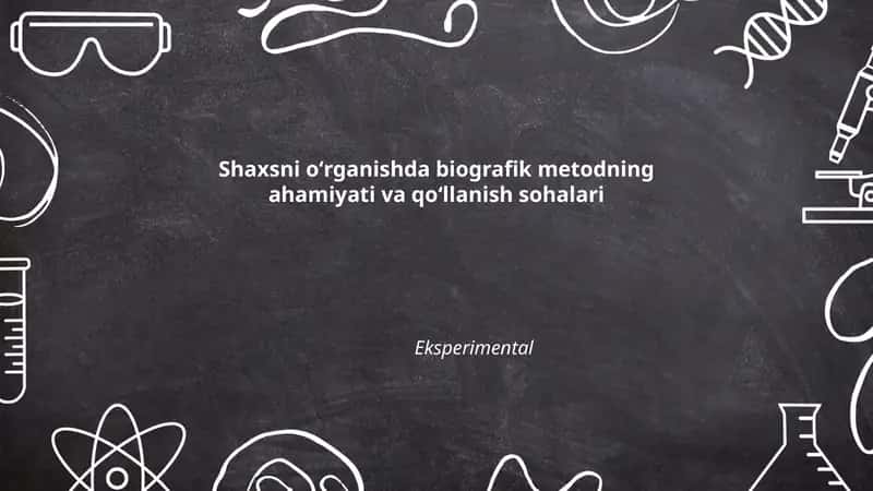Shaxsni oʻrganishda biografik metodning ahamiyati va qoʻllanish sohalari 1