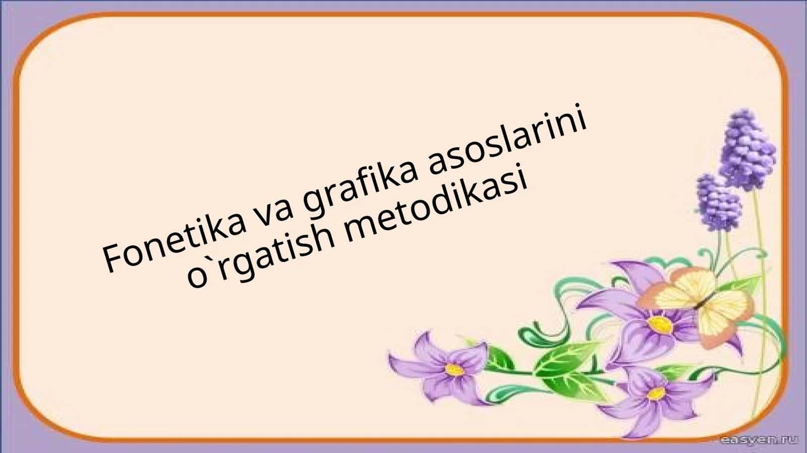 Fonetika va grafika asoslarini o`rgatish metodikasi 1