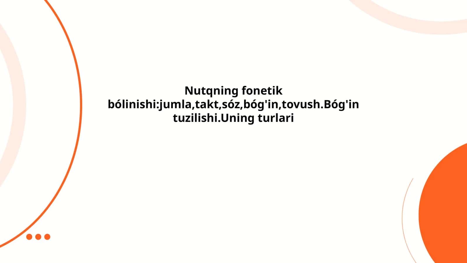 Nutqning fonetik bólinishi:jumla,takt,sóz,bóg'in,tovush.Bóg'in tuzilishi.Uning turlari 1