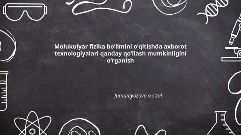 Molukulyar fizika boʻlimini oʻqitishda axborot texnologiyalari qanday qoʻllash mumkinligini oʻrganish 1