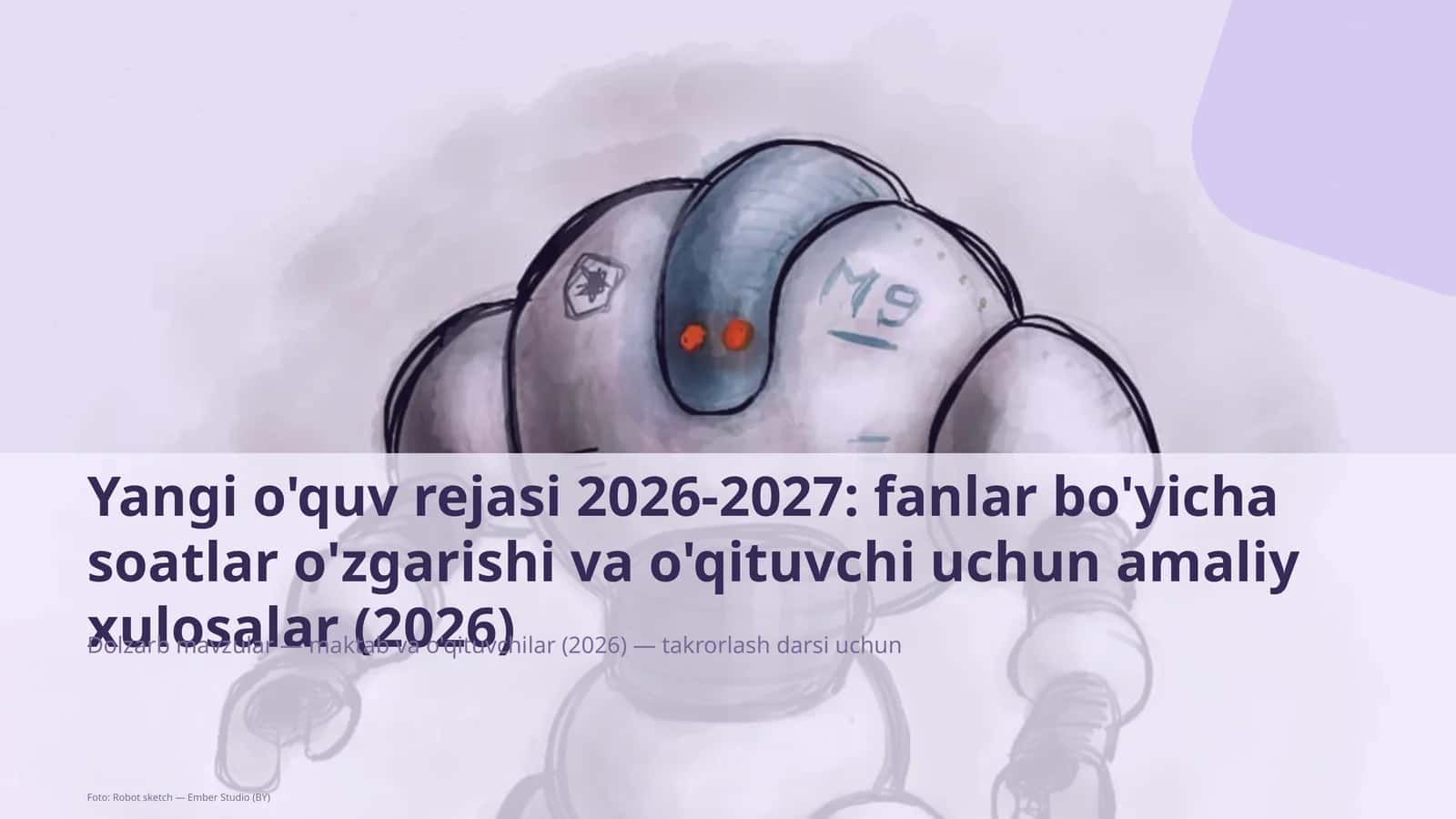 Yangi o'quv rejasi 2026-2027: fanlar bo'yicha soatlar o'zgarishi va o'qituvchi uchun amaliy xulosalar 1